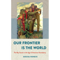Our Frontier Is the World: The Boy Scouts in the Age of American Ascendancy - Hardcover