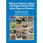 Setting Up Classroom Spaces That Support Students with Autism - Paperback