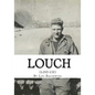 Louch: A Simple Man's True Story of War, Survival, Life, and Legacy - Paperback
