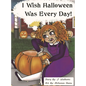 I Wish Halloween Was Every Day! - Hardcover