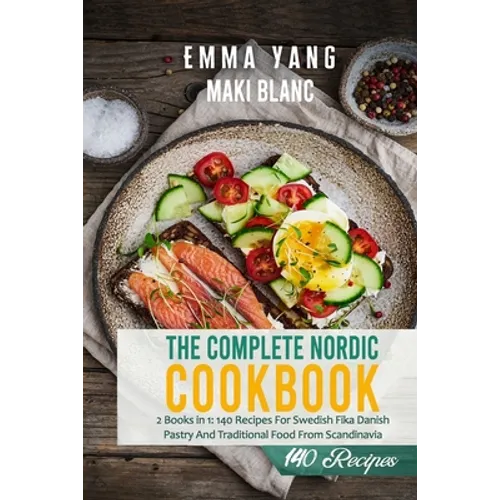 The Complete Nordic Cookbook: 2 Books in 1: 140 Recipes For Swedish Fika Danish Pastry And Traditional Food From Scandinavia - Paperback