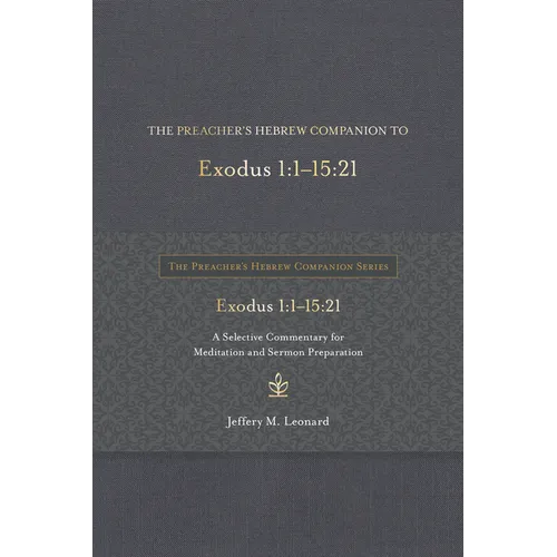 The Preacher's Hebrew Companion to Exodus 1:1--15:21: A Selective Commentary for Meditation and Sermon Preparation - Hardcover