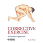 Corrective Exercise: A Practical Approach: A Practical Approach - Paperback