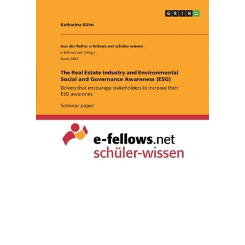 The Real Estate Industry and Environmental Social and Governance Awareness (ESG): Drivers that encourage stakeholders to increase their ESG awarenes - Paperback