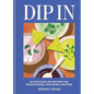 Dip in: 80 Delicious Dip Recipes for Entertaining, Snacking & Beyond - Hardcover