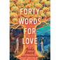 Forty Words for Love - Library Binding