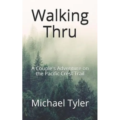 Walking Thru: A Couple's Adventure on the Pacific Crest Trail - Paperback