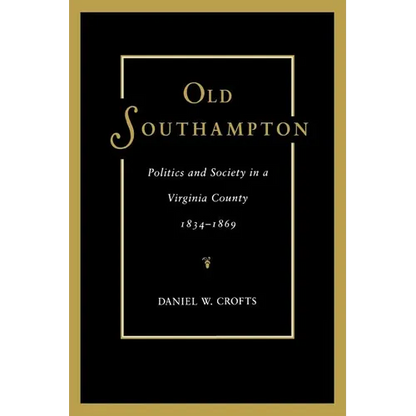 Old Southampton: Politics and Society in a Virginia County, 1834-1869 - Paperback