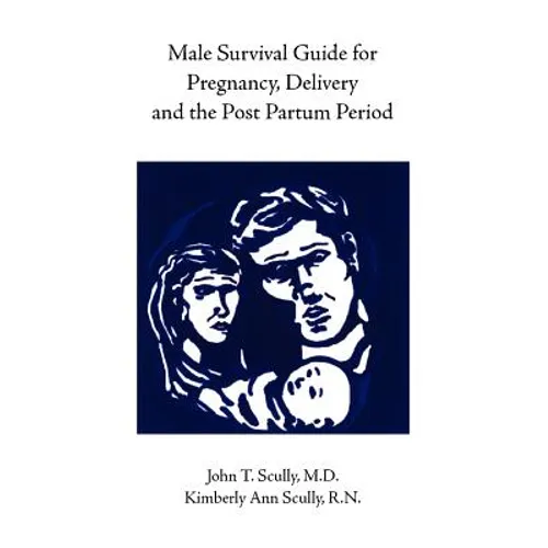 Male Survival Guide for Pregnancy, Delivery and the Post Partum Period - Paperback