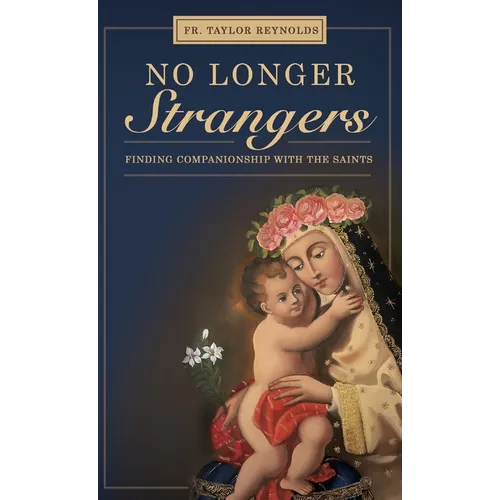 No Longer Strangers: Finding Companionship with the Saints - Hardcover