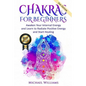 Chakras: Chakras for Beginners - Awaken Your Internal Energy and Learn to Radiate Positive Energy and Start Healing - Paperback