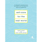 Self-Care for the Real World: A Guide for People with Busy Lives - Hardcover