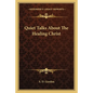 Quiet Talks about the Healing Christ - Paperback