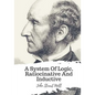 A System Of Logic, Ratiocinative And Inductive - Paperback