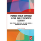 Pioneer Violin Virtuose in the Early Twentieth Century: Maud Powell, Marie Hall, and Alma Moodie: A Gendered Re-Evaluation - Paperback