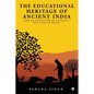 The Educational Heritage of Ancient India: How an Ecosystem of Learning Was Laid to Waste - Paperback
