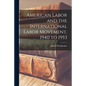 American Labor and the International Labor Movement, 1940 to 1953 - Paperback