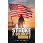 A Stroke A Soldier's Journey: My Story - Paperback