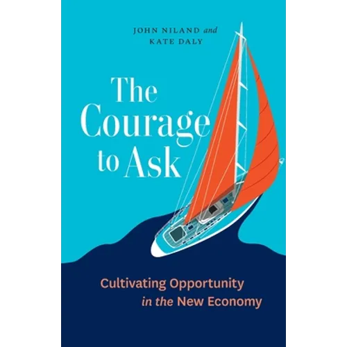 The Courage to Ask: Cultivating Opportunity in the New Economy - Paperback