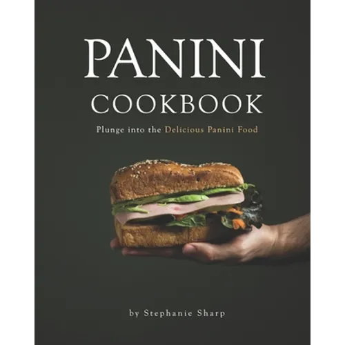 Panini Cookbook: Plunge into the Delicious Panini Food - Paperback