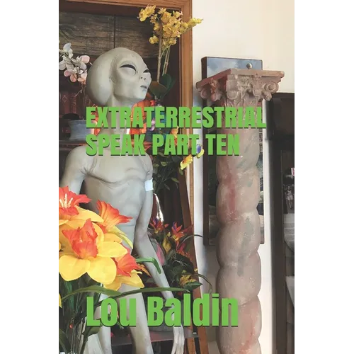 Extraterrestrial Speak Part Ten - Paperback