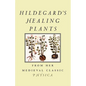 Hildegard's Healing Plants: From Her Medieval Classic Physica - Paperback