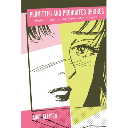 Permitted and Prohibited Desires: Mothers, Comics, and Censorship in Japan - Paperback