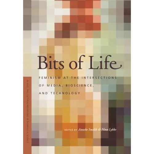 Bits of Life: Feminism at the Intersections of Media, Bioscience, and Technology - Paperback