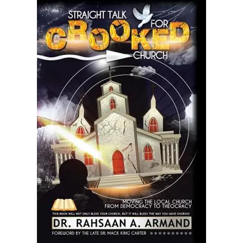 Straight Talk For Crooked Church: Moving the Local Church from Democracy to Theocracy - Hardcover