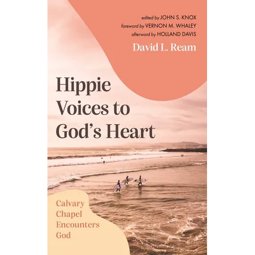 Hippie Voices to God's Heart: Calvary Chapel Encounters God - Hardcover