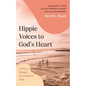 Hippie Voices to God's Heart: Calvary Chapel Encounters God - Hardcover