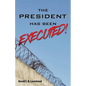 The President Has Been EXECUTED! - Paperback