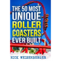 The 50 Most Unique Roller Coasters Ever Built - Paperback