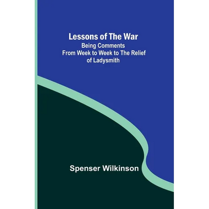 Lessons of the War: Being Comments from Week to Week to the Relief of Ladysmith - Paperback