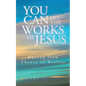 You Can Do the Works of Jesus: Moving from Theory to Reality - Paperback