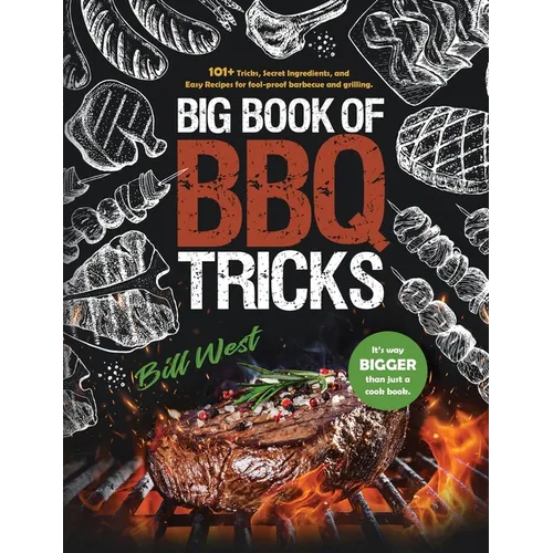 Big Book of BBQ Tricks: 101+ Tricks, Secret Ingredients and Easy Recipes for Foolproof Barbecue & Grilling - Hardcover
