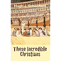 Those Incredible Christians - Paperback
