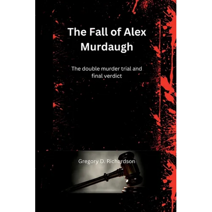 The Fall of Alex Murdaugh: The double murder trial and final verdict - Paperback