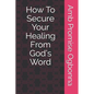 How To Secure Your Healing From God's Word - Paperback