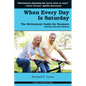 When Every Day Is Saturday: The Retirement Guide for Boomers (2nd Ed.) - Paperback