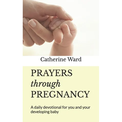 Prayers through Pregnancy: A daily devotional for you and your developing baby - Paperback