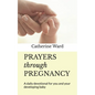 Prayers through Pregnancy: A daily devotional for you and your developing baby - Paperback