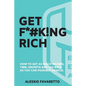 Get F*#k!ng Rich: How To Get As Much Income, Time, Growth And Tax Back As You Can Possibly Handle. - Paperback