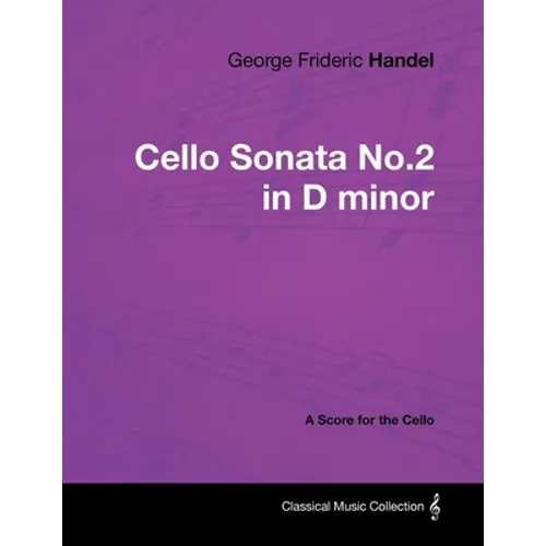 George Frideric Handel - Cello Sonata No.2 in D minor - A Score for the Cello - Paperback