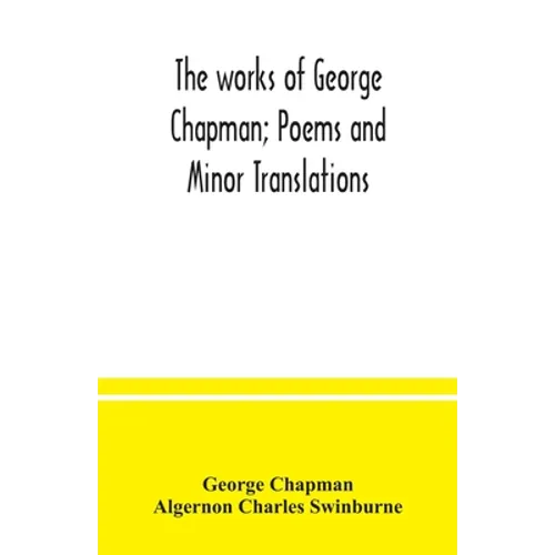 The works of George Chapman; Poems and Minor Translations. - Paperback