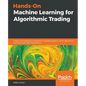 Hands-On Machine Learning for Algorithmic Trading: Design and implement investment strategies based on smart algorithms that learn from data using Pyt - Paperback