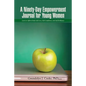 A Ninety-Day Empowerment Journal for Young Women: Learn to Affirm Daily Self-Love, Self-Confidence, and Self-Brilliance - Paperback