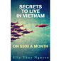Secrets to Live in Vietnam on $500 a Month - Paperback