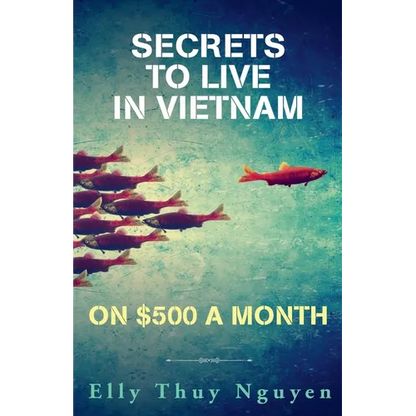 Secrets to Live in Vietnam on $500 a Month - Paperback