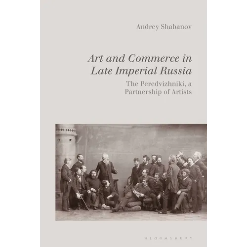 Art and Commerce in Late Imperial Russia: The Peredvizhniki, a Partnership of Artists - Paperback